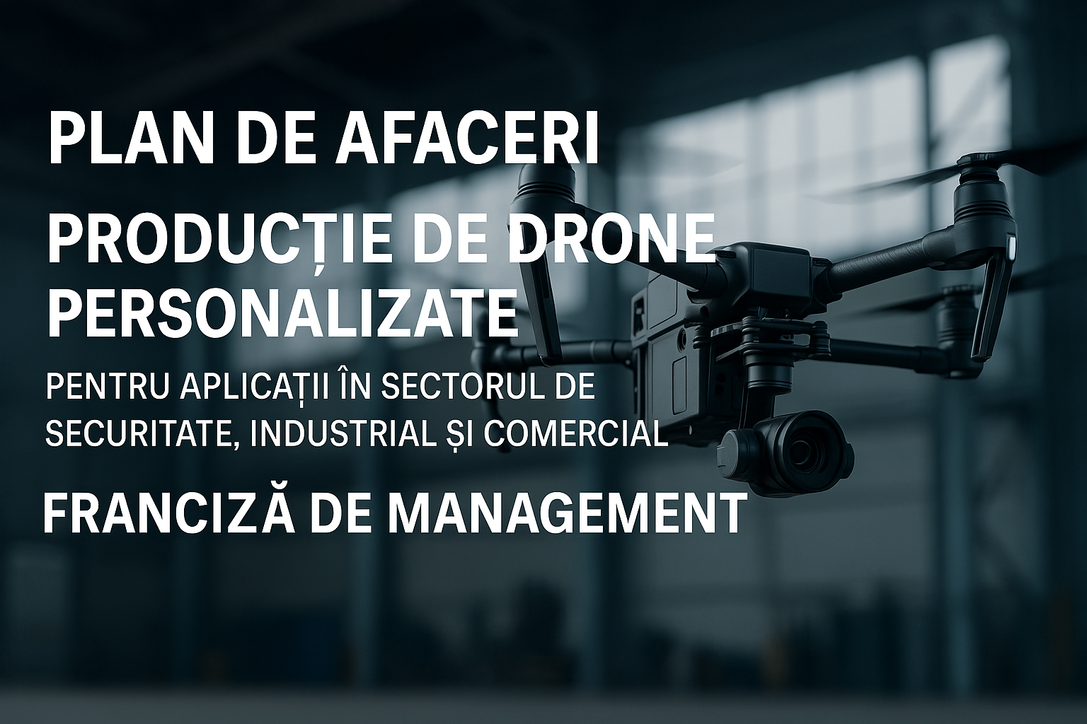 Franciza de Management! Producție de Drone Personalizate pentru aplicații in sectorul de Securitate, Industrial si Comercial